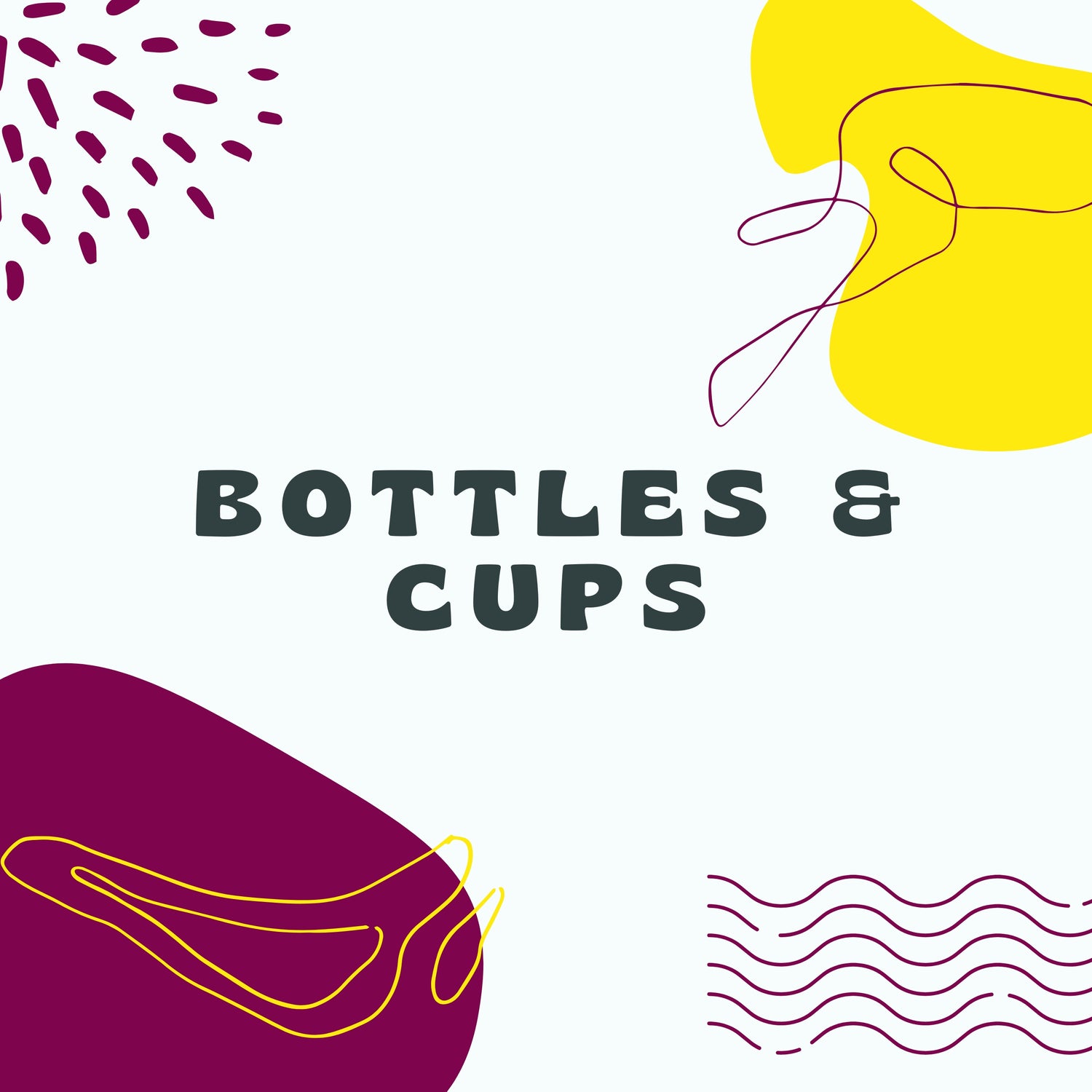 Bottles & Cups